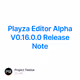 Playza Editor Alpha V0.16.0.0 Release Note