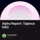Alpha Report: Tapioca DAO