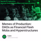 Memes of Production DAOs as Financial Flash Mobs and Hyperstructures
