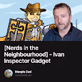 Nerds in the Neighbourhood - Ivan Inspector Gadget