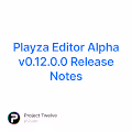 Playza Editor Alpha v0.12.0.0 Release Notes