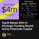 Squid Raises $4m in Strategic Funding Round led by Polychain Capital