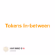 Tokens In-between