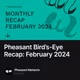 Pheasant Bird’s-Eye Recap: February 2024