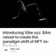 Introducing Vibe.xyz: $4m raised to create the paradigm shift of NFT-to-Product