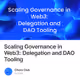Scaling Governance in Web3: Delegation and DAO Tooling