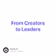 From Creators to Leaders