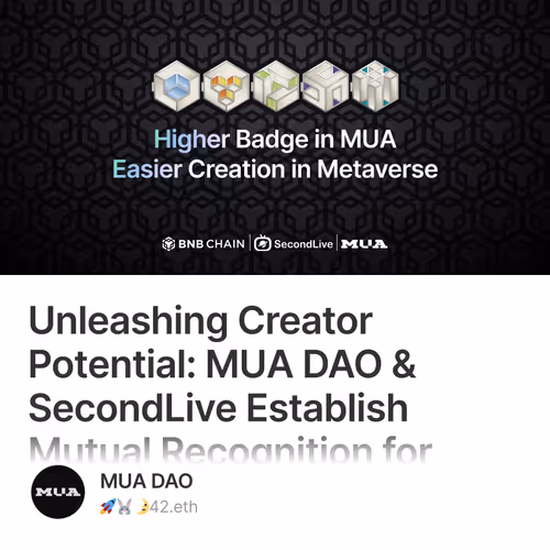 Unleashing Creator Potential: MUA DAO & SecondLive Establish Mutual Recognition for Creato