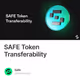 SAFE Token Transferability