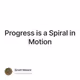 Progress is a Spiral in Motion