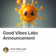 Good Vibes Labs Announcement