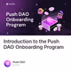 Introduction to the Push DAO Onboarding Program