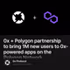 0x + Polygon partnership to bring 1M new users to 0x-powered apps on the Polygon Network