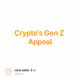 Crypto's Gen Z Appeal