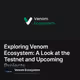 Exploring Venom Ecosystem: A Look at the Testnet and Upcoming Projects