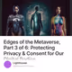 Edges of the Metaverse, Part 3 of 6: Protecting Privacy & Consent for Our Digital Bodies