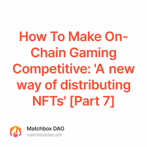 How To Make On-Chain Gaming Competitive: 'A new way of distributing NFTs' [Part 7]
