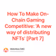 How To Make On-Chain Gaming Competitive: 'A new way of distributing NFTs' [Part 7]