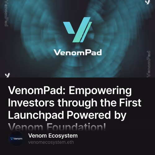 VenomPad: Empowering Investors through the First Launchpad Powered by Venom Foundation!