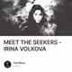 MEET THE SEEKERS - IRINA VOLKOVA