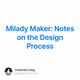 Milady Maker: Notes on the Design Process