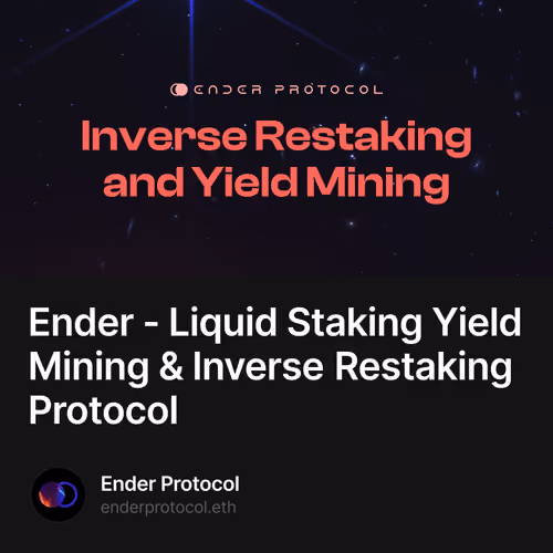 Ender - Liquid Staking Yield Mining & Inverse Restaking Protocol