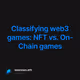 Classifying web3 games: NFT vs. On-Chain games