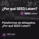 Plataformas de delegados. ¿Por qué SEED Latam?