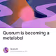 Quorum is becoming a metalabel