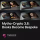 Mytho-Crypto 3.8: Books Become Bespoke