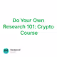 Do Your Own Research 101: Crypto Course