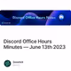 Discord Office Hours Minutes — June 13th 2023