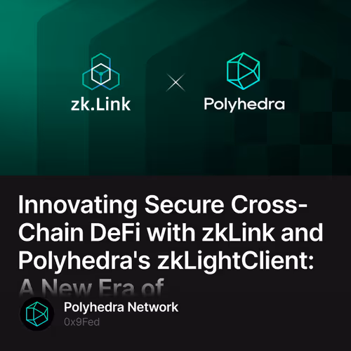 Innovating Secure Cross-Chain DeFi with zkLink and Polyhedra's zkLightClient: A New Era of