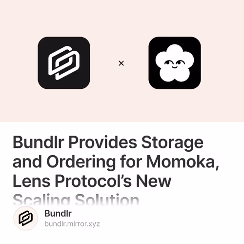 Bundlr Provides Storage and Ordering for Momoka, Lens Protocol’s New Scaling Solution