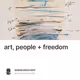 art, people + freedom