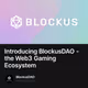 Introducing BlockusDAO - the Web3 Gaming Ecosystem