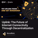 Uplink: The Future of Internet Connectivity Through Decentralization