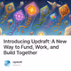 Introducing Updraft: A New Way to Fund, Work, and Build Together