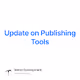 Update on Publishing Tools