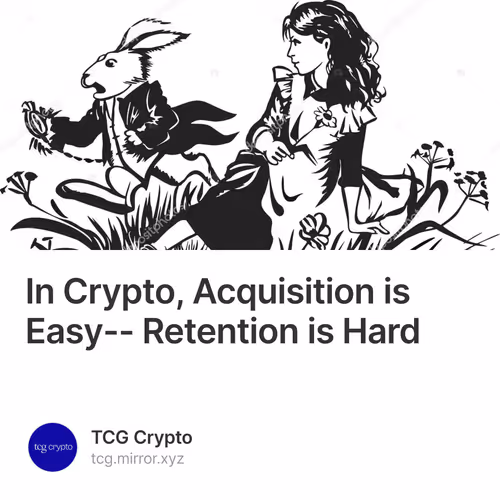 In Crypto, Acquisition is Easy-- Retention is Hard