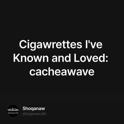 Cigawrettes I've Known and Loved: cacheawave