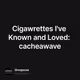 Cigawrettes I've Known and Loved: cacheawave