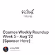 Cosmos Weekly Roundup  Week 5 - Aug 22 Sponsor Here
