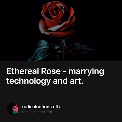Ethereal Rose - marrying technology and art.