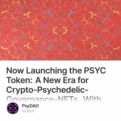 Now Launching the PSYC Token: A New Era for Crypto-Psychedelic-Governance-NFTs. With Real