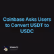 Coinbase Asks Users to Convert USDT to USDC