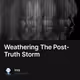 Weathering The Post-Truth Storm