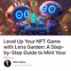 Level Up Your NFT Game with Lens Garden: A Step-by-Step Guide to Mint Your Own