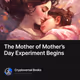 The Mother of Mother’s Day Experiment Begins