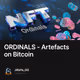 ORDINALS - Artefacts on Bitcoin